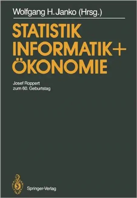 Statistik, Informatik Und Ökonomie: Josef Roppert Zum 60. Geburtstag by Wolfgang H. Janko