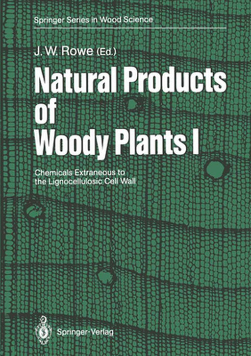 Natural Products of Woody Plants: Chemicals Extraneous to the Lignocellulosic Cell Wall by John W. Rowe
