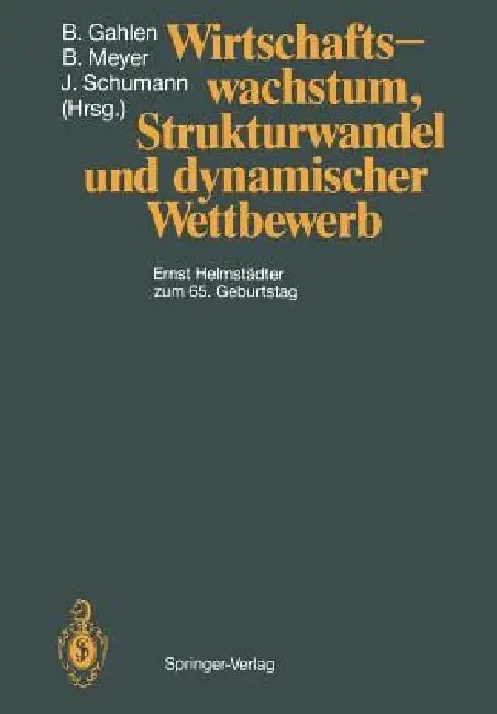 Wirtschaftswachstum, Strukturwandel Und Dynamischer Wettbewerb: Ernst Helmstädter Zum 65. Geburtstag by H. Albach, Bernhard Gahlen, M. Beckmann