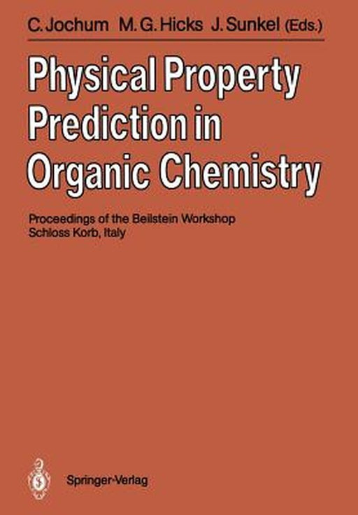Physical Property Prediction in Organic Chemistry: Proceedings of the Beilstein Workshop, 16-20th May, 1988, Schloss Korb, Italy by Clemens Jochum