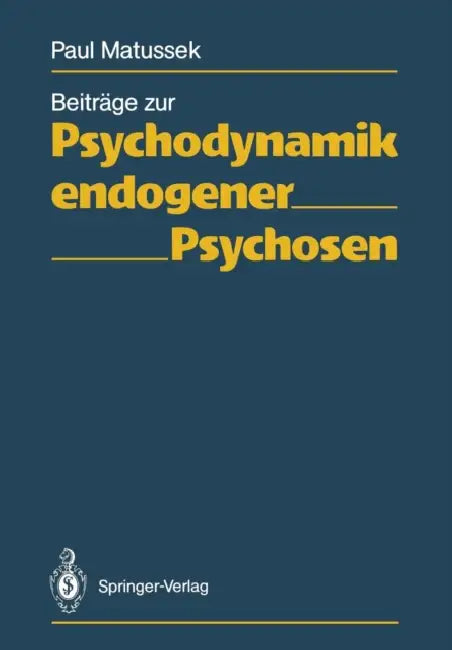 Beiträge Zur Psychodynamik Endogener Psychosen by Paul Matussek