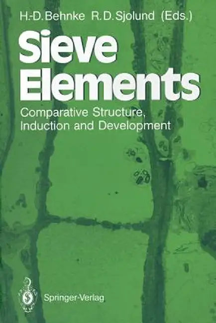 Sieve Elements: Comparative Structure, Induction and Development by H. -D Behnke