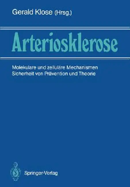 Arteriosklerose: Molekulare Und Zelluläre Mechanismen Sicherheit Von Prävention Und Therapie by Gerald Klose