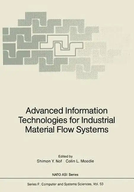 Advanced Information Technologies for Industrial Material Flow Systems by Shimon Y. Nof