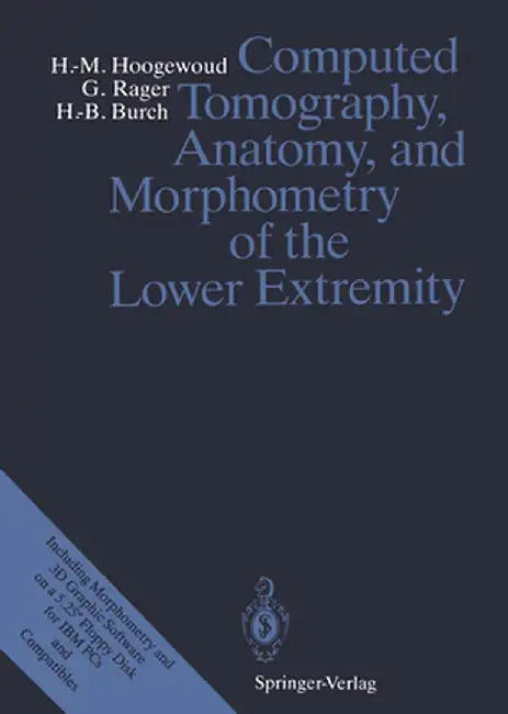 Computed Tomography, Anatomy, and Morphometry of the Lower Extremity by P. Cerutti