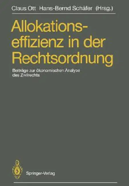 Allokationseffizienz in Der Rechtsordnung: Beiträge Zum Travemünder Symposium Zur Ökonomischen Analyse Des Zivilrechts, 23.-26. März 1988 by Claus Ott, Hans-Bernd Schäfer