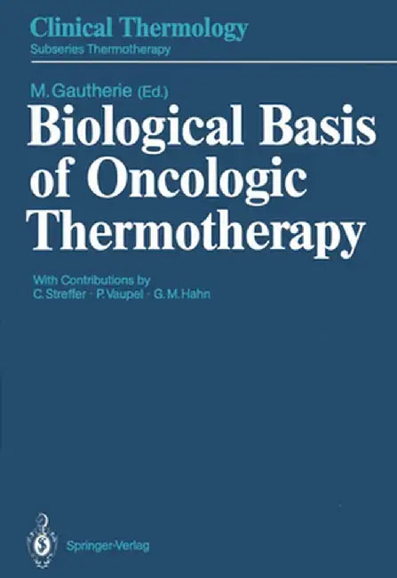 Biological Basis of Oncologic Thermotherapy by Michel Gautherie