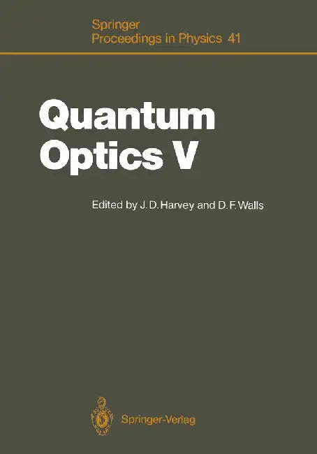 Quantum Optics V: Proceedings of the Fifth International Symposium Rotorua, New Zealand, February 13-17, 1989 by John D. Harvey