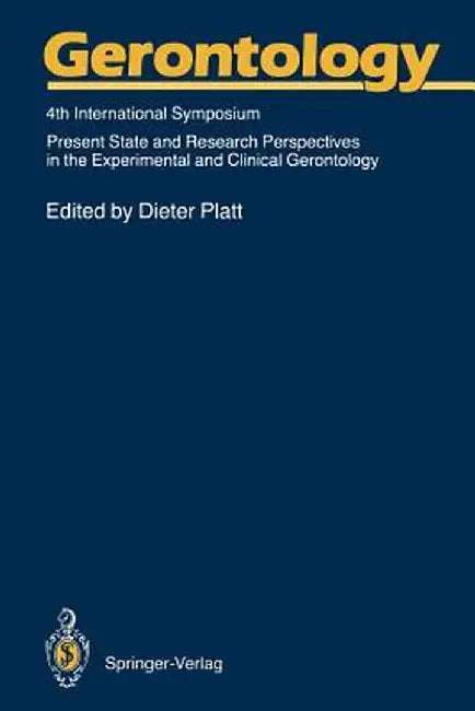 Gerontology: 4th International Symposium Present State and Research Perspectives in the Experimental and Clinical Gerontology by Dieter Platt