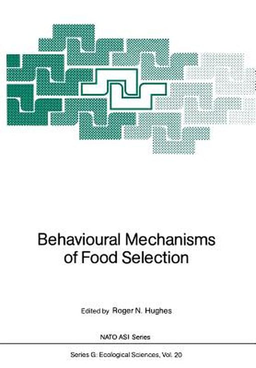 Behavioural Mechanisms of Food Selection by Roger N. Hughes