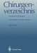 Chirurgenverzeichnis: Biographie Und Bibliographie by Edgar Ungeheuer