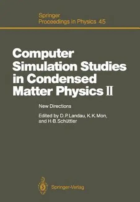 Computer Simulation Studies in Condensed Matter Physics II: New Directions Proceedings of the Second Workshop, Athens, Ga, Usa, February 20-24, 1989 by David P. Landau