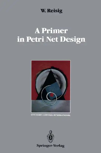 A Primer in Petri Net Design by Wolfgang Reisig