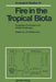 Fire in the Tropical Biota: Ecosystem Processes and Global Challenges by Johann G. Goldammer