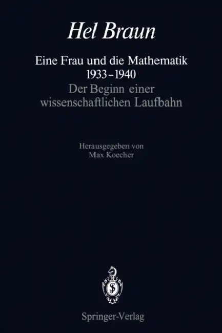 Eine Frau Und Die Mathematik 1933-1940: Der Beginn Einer Wissenschaftlichen Laufbahn by Hel Braun, Max Koecher