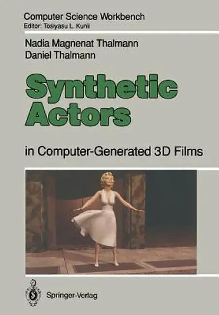 Synthetic Actors: In Computer-Generated 3D Films by Nadia Magnenat Thalmann