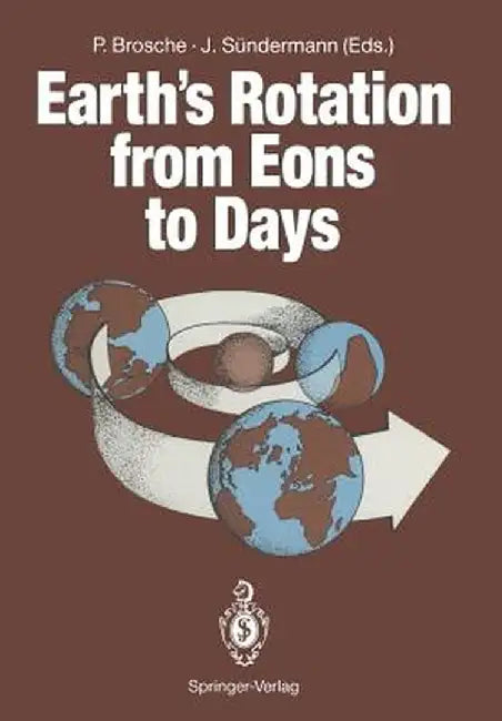 Earth's Rotation from Eons to Days: Proceedings of a Workshop Held at the Centre for Interdisciplinary Research (Zif) of the University of Bielefeld, by Peter Brosche