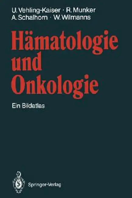Hämatologie Und Onkologie: Ein Bildatlas by U. Vehling-Kaiser, R. Munker, A. Schalhorn