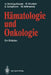 Hämatologie Und Onkologie: Ein Bildatlas by U. Vehling-Kaiser, R. Munker, A. Schalhorn