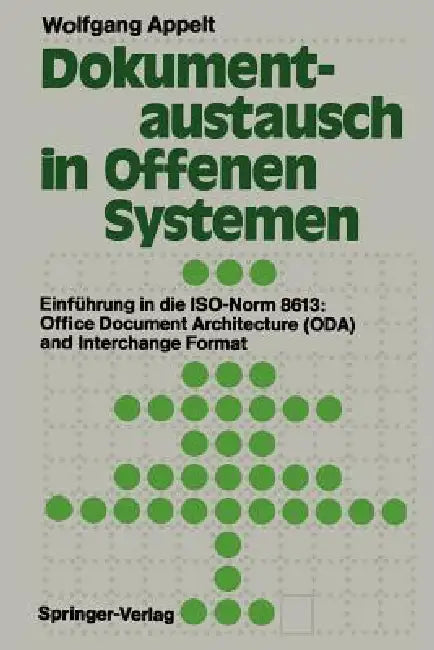 Dokumentaustausch in Offenen Systemen: Einführung in Die Iso-Norm 8613: Office Document Architecture (Oda) and Interchange Format by Wolfgang Appelt