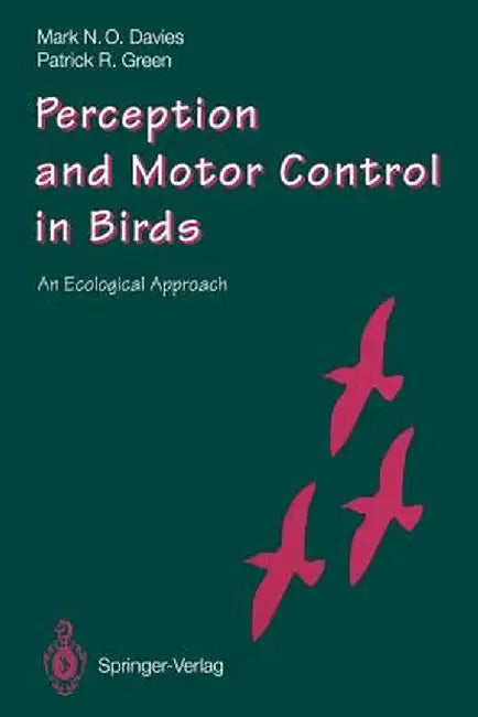 Perception and Motor Control in Birds: An Ecological Approach by Mark N. O. Davies