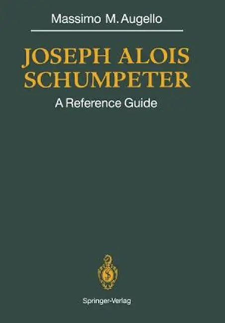 Joseph Alois Schumpeter: A Reference Guide by Massimo M. Augello