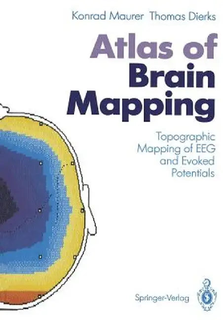 Atlas of Brain Mapping: Topographic Mapping of Eeg and Evoked Potentials by Konrad Maurer