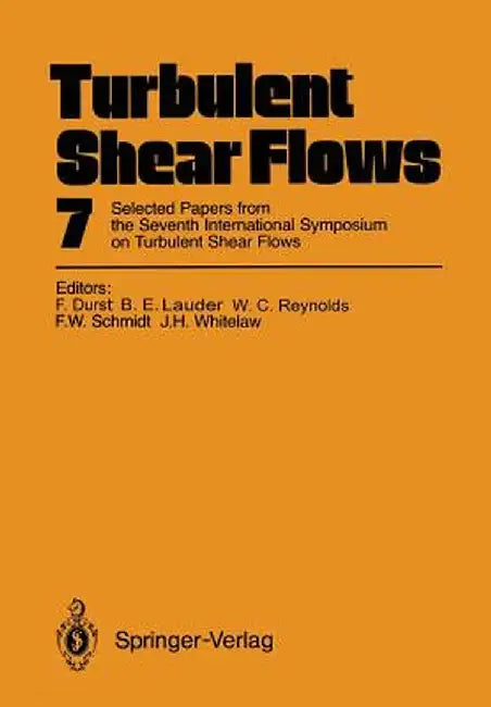 Turbulent Shear Flows 7: Selected Papers from the Seventh International Symposium on Turbulent Shear Flows, Stanford University, Usa, August 21-23, 19 by Franz Durst