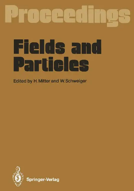 Fields and Particles: Proceedings of the XXIX Int. Universitätswochen Für Kernphysik, Schladming, Austria, March 1990 by Heinrich Mitter
