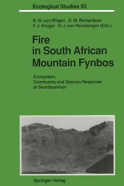 Fire in South African Mountain Fynbos: Ecosystem, Community and Species Response at Swartboskloof by Brian W. Van Wilgen