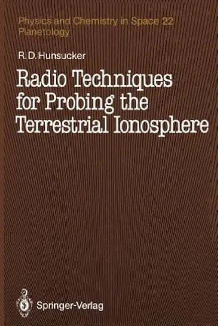 Radio Techniques for Probing the Terrestrial Ionosphere by Robert D. Hunsucker