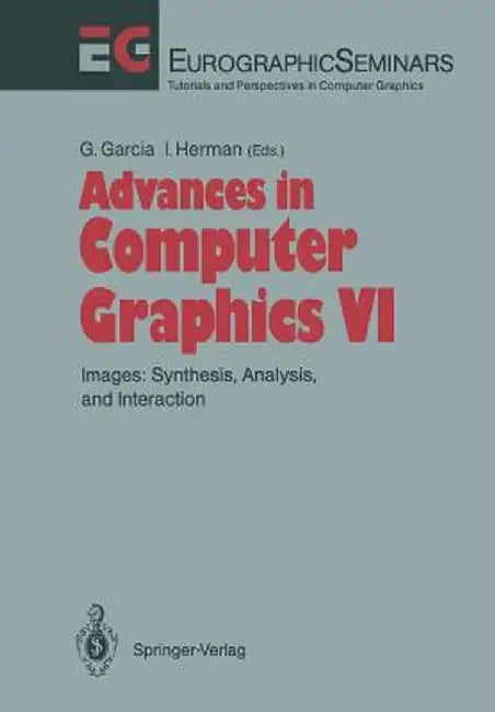 Advances in Computer Graphics: Images: Synthesis, Analysis, and Interaction by Gerald Garcia