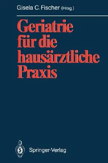 Geriatrie Für Die Hausärztliche PRAXIS by Gisela C. Fischer