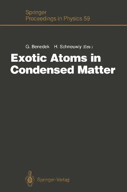 Exotic Atoms in Condensed Matter: Proceedings of the Erice Workshop at the Ettore Majorana Centre for Scientific Culture, Erice, Italy, May 19 - 25, 1 by Giorgio Benedek
