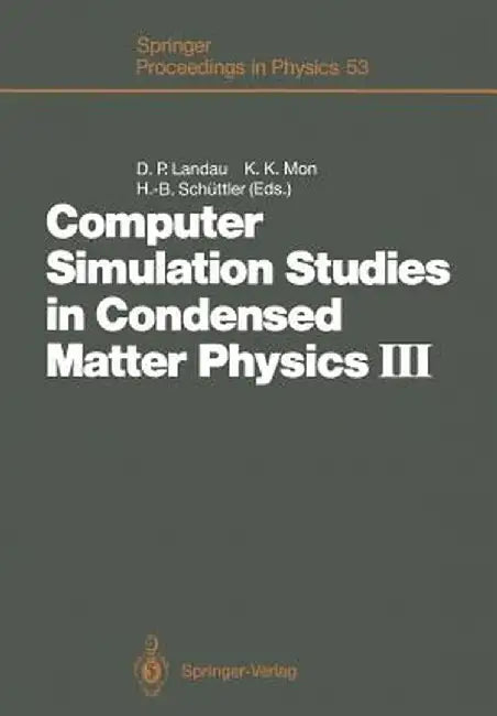 Computer Simulation Studies in Condensed Matter Physics III: Proceedings of the Third Workshop Athens, Ga, Usa, February 12-16, 1990 by David P. Landau