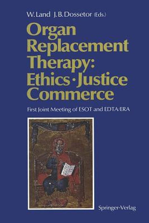 Organ Replacement Therapy: Ethics, Justice Commerce: First Joint Meeting of Esot and Edta/Era Munich December 1990 by Walter Land
