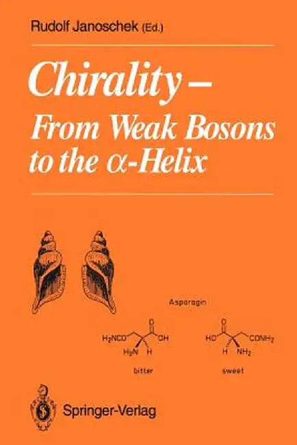 Chirality: From Weak Bosons to the ?-Helix by Rudolf Janoschek