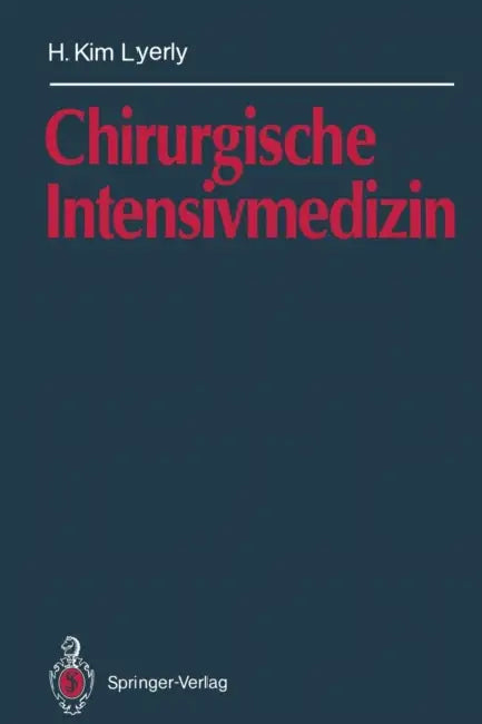Chirurgische Intensivmedizin by H. Kim Lyerly, C. Herfarth, T. Foitzik