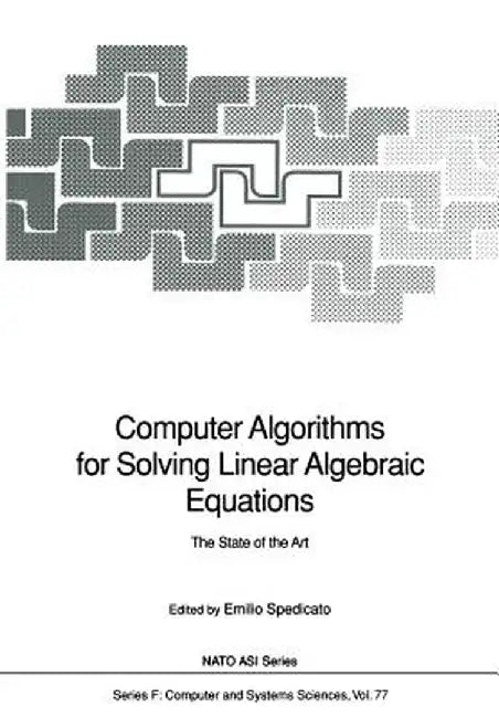 Computer Algorithms for Solving Linear Algebraic Equations: The State of the Art by Emilio Spedicato