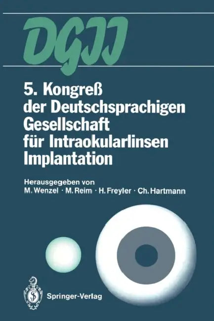 5. Kongreß Der Deutschsprachigen Gesellschaft Für Intraokularlinsen Implantation: 8. Bis 9. März 1991, Aachen by M. Wenzel, M. Reim, H. Freyler