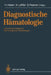 Diagnostische Hämatologie: Laboratoriumsdiagnose Hämatologischer Erkrankungen by P. Bettelheim, Heinz Huber, V. Diehl