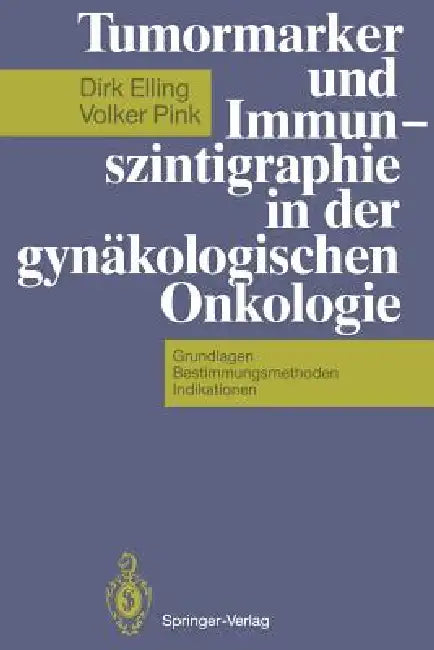 Tumormarker Und Immunszintigraphie in Der Gynäkologischen Onkologie: Grundlagen -- Bestimmungsmethoden -- Indikationen by M. Albrecht, Dirk Elling, U. Bartel
