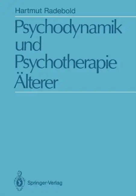 Psychodynamik Und Psychotherapie Älterer: Psychodynamische Sicht Und Psychoanalytische Psychotherapie 50-75 Jähriger by Hartmut Radebold