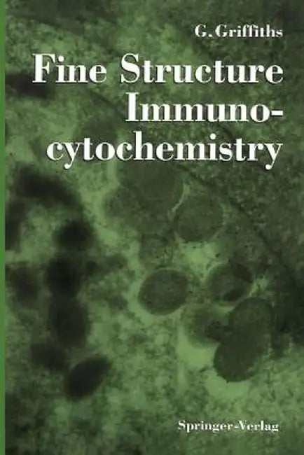 Fine Structure Immunocytochemistry by Gareth Griffiths