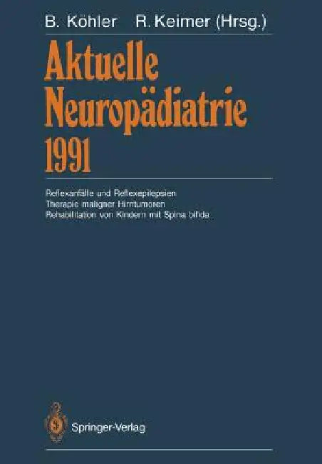 Aktuelle Neuropädiatrie 1991: Reflexanfälle Und Reflexepilepsien Therapie Maligner Hirntumoren Rehabilitation Von Kindern Mit Spina Bifida by Burkhard Köhler, Reinhard Keimer