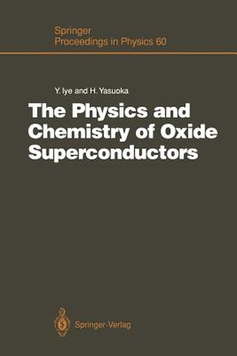 The Physics and Chemistry of Oxide Superconductors: Proceedings of the Second Issp International Symposium, Tokyo, Japan, January 16 - 18, 1991 by Yasuhiro Iye