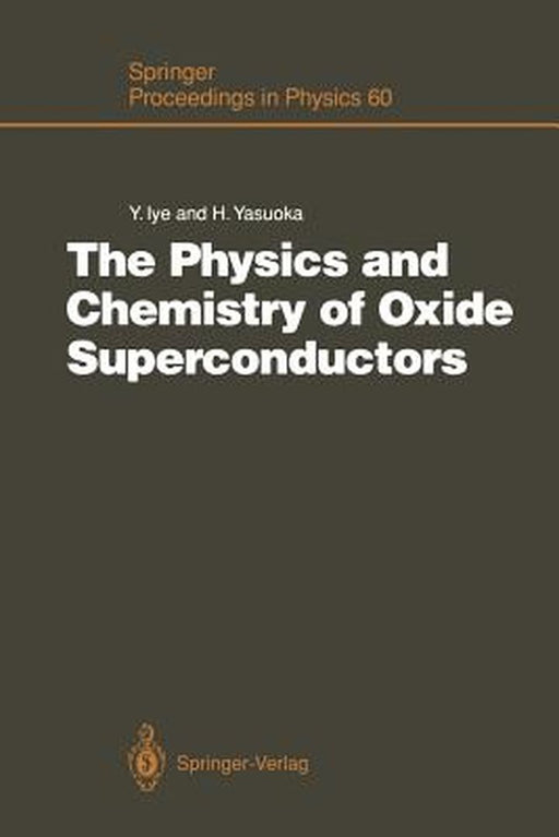 The Physics and Chemistry of Oxide Superconductors: Proceedings of the Second Issp International Symposium, Tokyo, Japan, January 16 - 18, 1991 by Yasuhiro Iye
