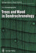 Trees and Wood in Dendrochronology: Morphological, Anatomical, and Tree-Ring Analytical Characteristics of Trees Frequently Used in Dendrochronology by Fritz H. Schweingruber