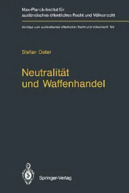 Neutralität Und Waffenhandel / Neutrality and Arms Transfers: Neutrality and Arms Transfers by Stefan Oeter