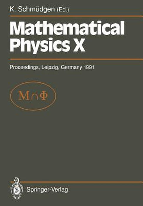 Mathematical Physics X: Proceedings of the Xth Congress on Mathematical Physics, Held at Leipzig, Germany, 30 July - 9 August, 1991 by Konrad Schmüdgen